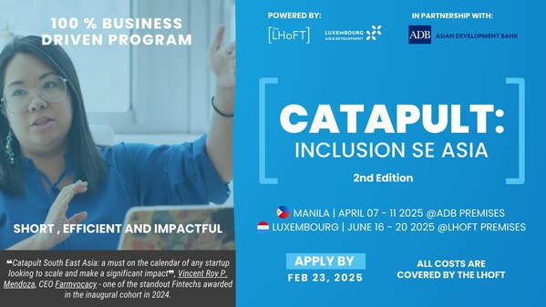 Supported by the Luxembourg Government, The Luxembourg House of Financial Technology (LHoFT) and the Asian Development Bank (ADB) Announce the 2nd Edition of Catapult | SE Asia 2025 Fintechs with impact backed by Government Initiative!